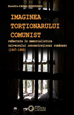 Coperta cărții Imaginea torționarului comunist reflectată în memorialistica universului concentraționar românesc (1947-1989)