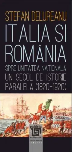 Coperta cărții Italia și România spre unitatea națională. Un secol de istorie paralela (1820-1920)