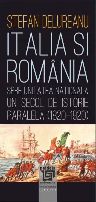 Coperta cărții Italia și România spre unitatea națională. Un secol de istorie paralela (1820-1920)