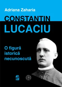 Coperta cărții Constantin Lucaciu - o figură istorică necunoscută