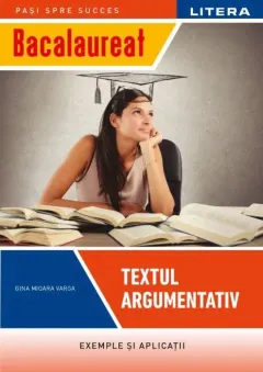 Coperta cărții Bacalaureat. Textul argumentativ (clasa a XII-a)