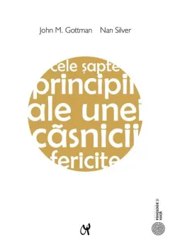 Coperta cărții Cele sapte principii ale unei casnicii fericite Ed.2 - John M. Gottman, Nan Silver