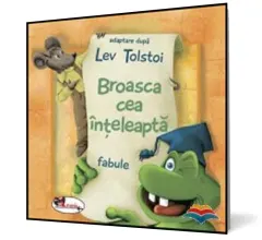 Coperta cărții Broasca cea ințeleaptă, adaptare după fabulele lui Lev Tolstoi