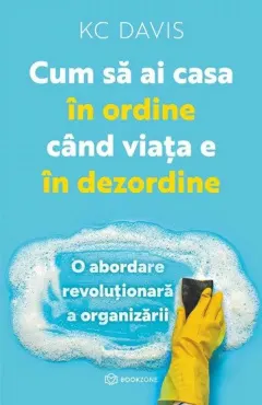 Coperta cărții Cum sa ai casa in ordine cand viata e in dezordine