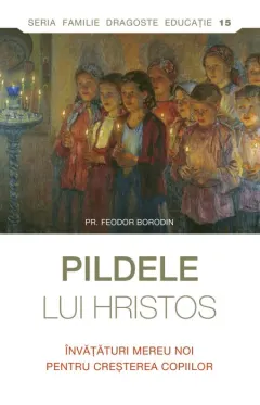 Coperta cărții Pildele lui Hristos. Învățături mereu noi pentru creșterea copiilor