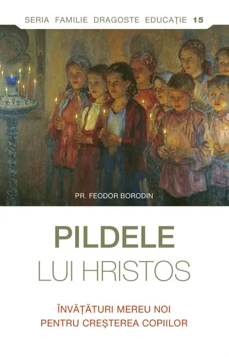Coperta cărții Pildele lui Hristos. Învățături mereu noi pentru creșterea copiilor