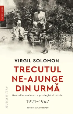 Coperta cărții Trecutul ne-ajunge din urmă. Memoriile unui martor privilegiat al istoriei, 1921–1947