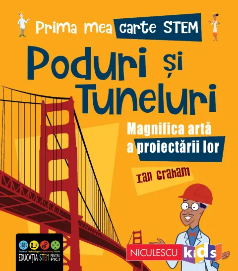 Coperta cărții Prima mea carte STEM: PODURI ȘI TUNELURI. Magnifica artă a proiectării