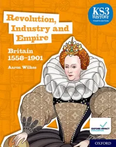 Coperta cărții KS3 History 4th Edition: Revolution, Industry and Empire: Britain 1558-1901 Student Book