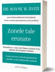 Coperta cărții Zonele tale eronate: Invata cum sa-ti controlezi gandurile si emotiile, ca sa-ti cladesti liber destinul
