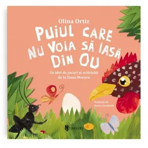 Coperta cărții Puiul care nu voia sa iasa din ou. Cu idei de jocuri si activitati