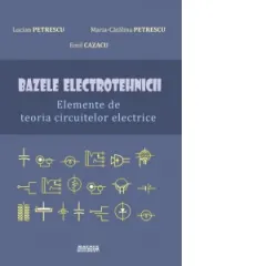 Coperta cărții Bazele electrotehnicii. Elemente de teoria circuitelor electrice