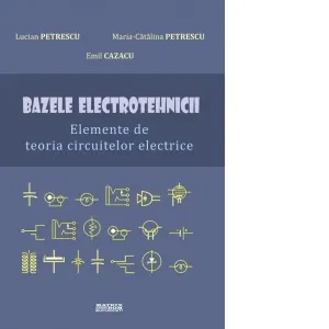 Coperta cărții Bazele electrotehnicii. Elemente de teoria circuitelor electrice