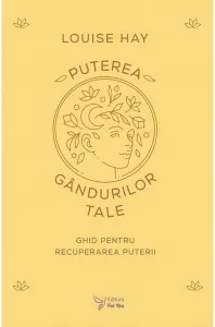 Coperta cărții Puterea gandurilor tale. Ghid pentru recuperarea puterii