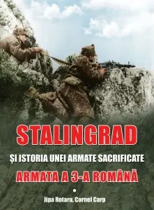 Coperta cărții Stalingrad si istoria unei armate sacrificate. Armata a 3-a Romana