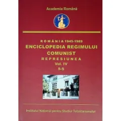 Coperta cărții Romania 1945-1989 : Enciclopedia Regimului Comunist - Represiunea (Vol. IV) (S-S)