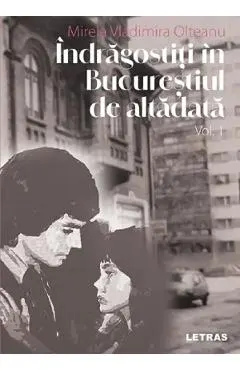 Coperta cărții Indragostiti in Bucurestiul de altadata Vol.1