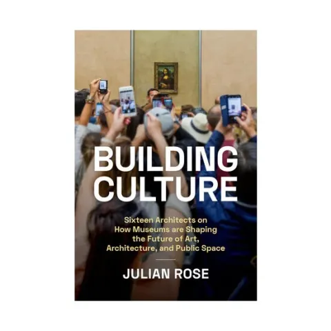 Coperta cărții Building culture: sixteen architects on how museums are shaping the future of art, architecture, and public space