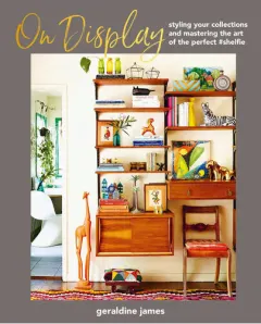 Coperta cărții On display: styling your collections and mastering the art of the perfect #shelfie