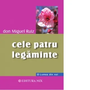 Coperta cărții Cele patru legaminte. Ghid practic pentru redobandirea libertatii personale