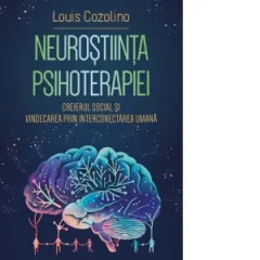 Coperta cărții Neurostiinta psihoterapiei. Creierul social si vindecarea prin interconectarea umana