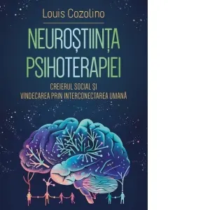 Coperta cărții Neurostiinta psihoterapiei. Creierul social si vindecarea prin interconectarea umana