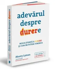 Coperta cărții Adevarul despre durere. Noua stiinta a durerii si modul in care ne putem vindeca