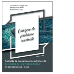 Coperta cărții Culegere de probleme rezolvate. Subiecte de la examenul de admitere la Facultatea de Informatica din Iasi in perioada 2012-2019