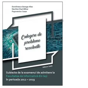 Coperta cărții Culegere de probleme rezolvate. Subiecte de la examenul de admitere la Facultatea de Informatica din Iasi in perioada 2012-2019