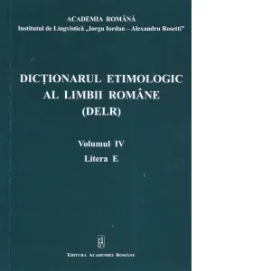 Coperta cărții Dictionarul etimologic al limbii romane (DELR). Volumul IV. Litera E