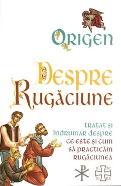 Coperta cărții Despre rugaciune: Tratat despre ce este si cum sa practicam rugaciunea