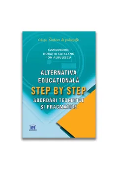 Coperta cărții Alternativa educationala Step by Step. Abordari teoretice si pragmatice - Horatiu Catalano, Ion Albulescu