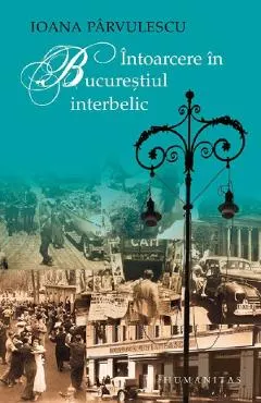 Coperta cărții Întoarcere în Bucureștiul interbelic