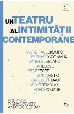 Coperta cărții Un teatru al intimitatii contemporane - Diana Nechit, Andrei C. Serban, Marie-Paule Kumps, Bernard Cogniaux, Daniele LeBlanc