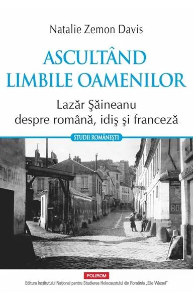 Coperta cărții Ascultand limbile oamenilor. Lazar Saineanu despre romana, idis si franceza - Natalie Z. Davis
