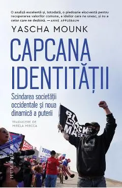 Coperta cărții Capcana identitatii. Scindarea societatii occidentale si noua dinamica a puterii