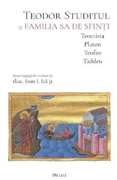 Coperta cărții Teodor Studitul si familia sa de sfinti. Teoctista, Platon, Teofan, Taddeu