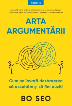 Coperta cărții Arta argumentarii. Cum ne invata dezbaterea sa ascultam si sa fim auziti
