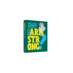 Coperta cărții Cine a fost acest... Neil Armstrong