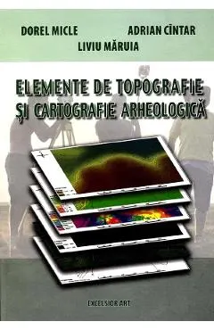 Coperta cărții Elemente de topografie si cartografie arheologica - Dorel Micle, Adrian Cintar, Liviu Maruia