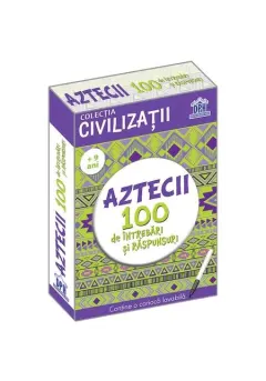 Coperta cărții Civilizatii: Aztecii - 100 de intrebari si raspunsuri