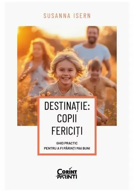 Coperta cărții Destinatie: copii fericiti. Ghid practic pentru a fi parinti mai buni