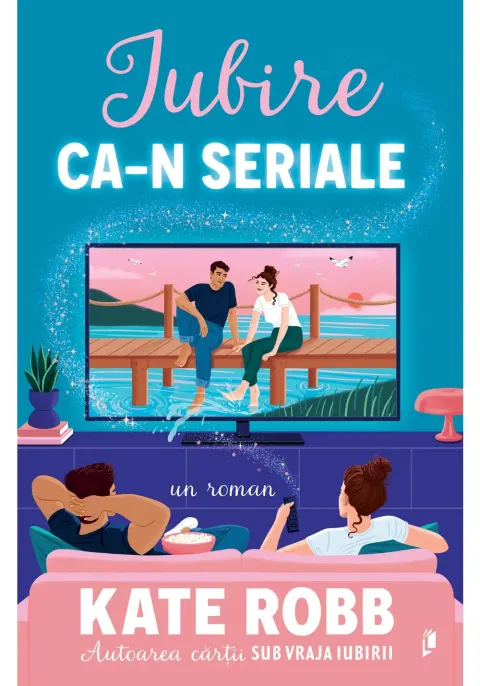 Coperta cărții Iubire ca-n seriale - Kate Robb