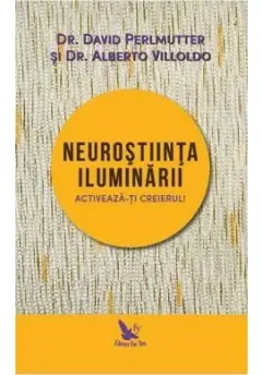 Coperta cărții Neurostiinta iluminarii – David Perlmutter, Alberto Villoldo