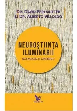 Coperta cărții Neurostiinta iluminarii – David Perlmutter, Alberto Villoldo