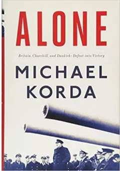 Coperta cărții Alone: Britain, Churchill, and Dunkirk: Defeat Into Victory
