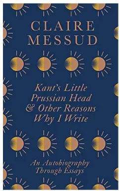 Coperta cărții Kant's Little Prussian Head and Other Reasons Why I Write
