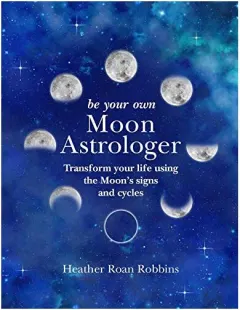 Coperta cărții Be Your Own Moon Astrologer
