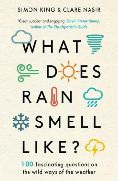 Coperta cărții What Does Rain Smell Like?: Discover the Fascinating Answers to the Most Curious Weather Questions from Two Expert Meteorologists