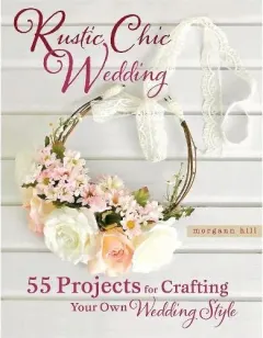 Coperta cărții Rustic Chic Wedding, Morgann Hill